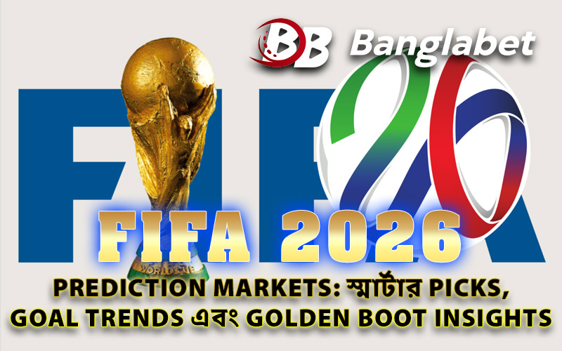 FIFA 2026 prediction markets: স্মার্টার picks, goal trends এবং Golden Boot insights