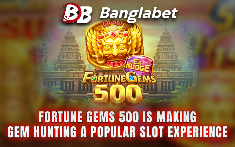 Fortune Gems 500 Is Making Gem Hunting a Popular Slot Experience