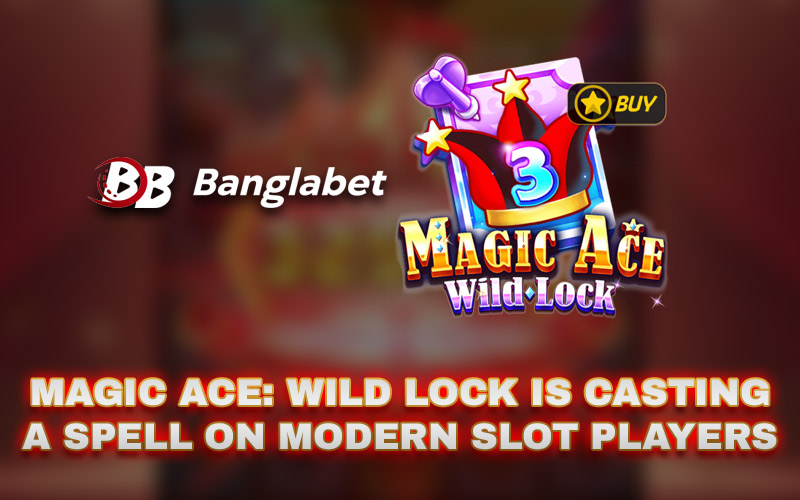 Magic Ace: Wild Lock Is Casting a Spell on Modern Slot Players