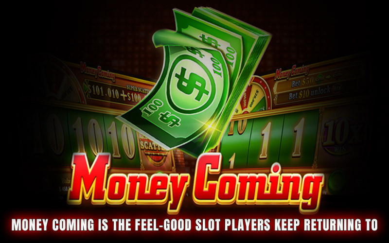 Money Coming Is the Feel-Good Slot Players Keep Returning To